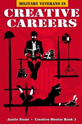 Military Veterans in Creative Careers: Interviews with Our Nations Heroes Paperback Createspace Independent Publishing Platform