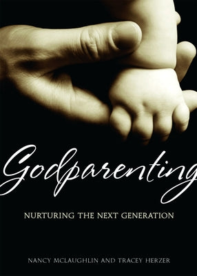 Godparenting: Nurturing the Next Generation Paperback Church Publishing