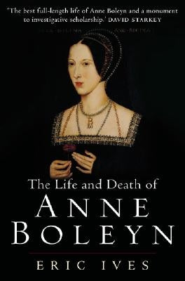 The Life and Death of Anne Boleyn: 'The Most Happy' by Ives, Eric