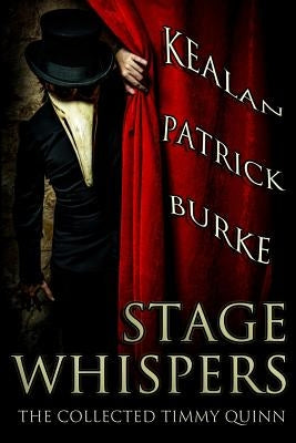 Stage Whispers: The Collected Timmy Quinn by Burke, Kealan Patrick