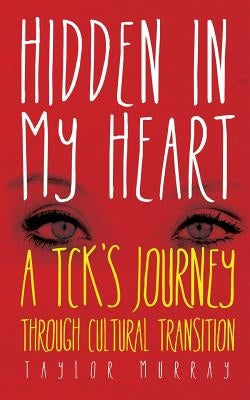 Hidden in My Heart: A Tck's Journey Through Cultural Transition Paperback Bottomline Media