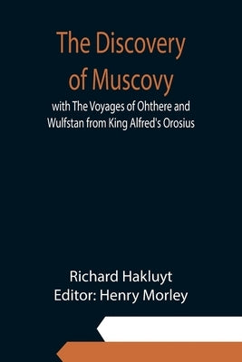 The Discovery of Muscovy with The Voyages of Ohthere and Wulfstan from King Alfred's Orosius Paperback Alpha Edition