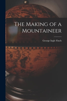 The Making of a Mountaineer Paperback Legare Street Press