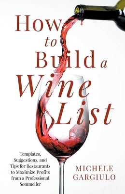 How to Build a Wine List: Templates, Suggestions, and Tips for Restaurants to Maximize Profits from a Professional Sommelier Paperback Sommelier Stories Press