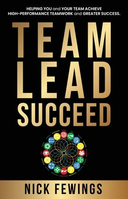 Team Lead Succeed: Helping teams achieve high-performance teamwork and greater success Paperback Nick Fewings