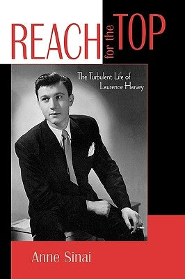 Reach for the Top: The Turbulent Life of Laurence Harvey Paperback Scarecrow Press