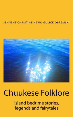 Chuukese Folklore: Island bedtime stories and fairytales Paperback Createspace Independent Publishing Platform