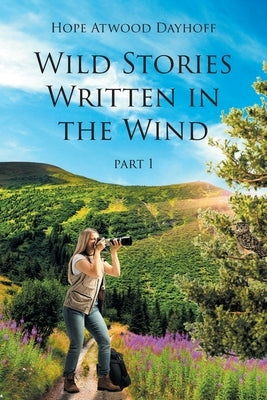 Wild Stories Written in the Wind: Part 1 Paperback Page Publishing