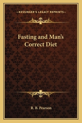 Fasting and Man's Correct Diet Paperback Kessinger Publishing