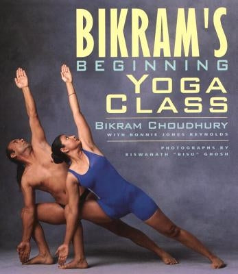 Bikram's Beginning Yoga Class by Choudhury, Bikram