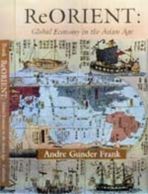Reorient: Global Economy in the Asian Age Paperback University of California Press