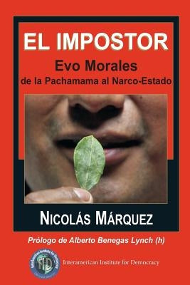 El impostor: Evo Morales, de la Pachamama al Narco-Estado by Marquez, Nicolas