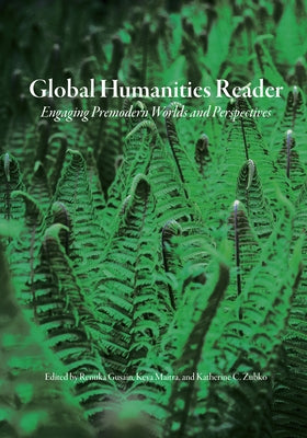 Global Humanities Reader: Volume 2 - Engaging Premodern Worlds and Perspectives Paperback Unc Asheville Humanities Program