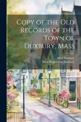 Copy of the old Records of the Town of Duxbury, Mass Paperback Legare Street Press