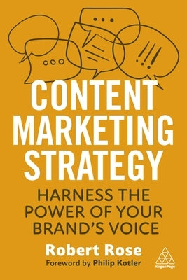 Content Marketing Strategy: Harness the Power of Your Brand's Voice by Rose, Robert