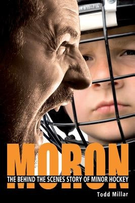 Moron: The Behind the Scenes Story of Minor Hockey Paperback Blooming Twig Books (NY)