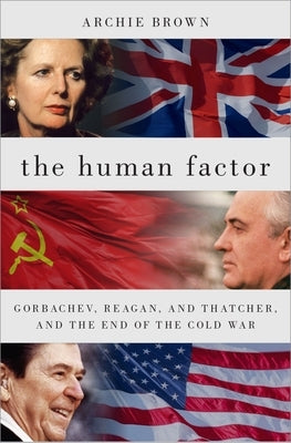 The Human Factor: Gorbachev, Reagan, and Thatcher, and the End of the Cold War Paperback Oxford University Press, USA