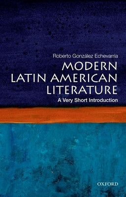 Modern Latin American Literature: A Very Short Introduction by Gonzalez Echevarria, Roberto