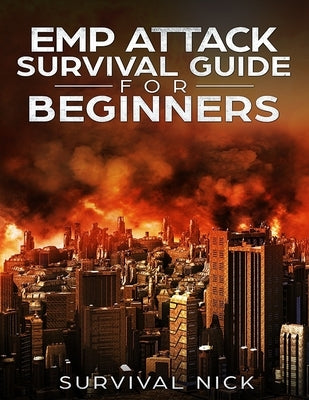 EMP Attack Survival Guide For Beginners: The Ultimate Beginner's Guide On How To Survive An EMP Attack From North Korea On The U.S Power Grid Paperback Createspace Independent Publishing Platform