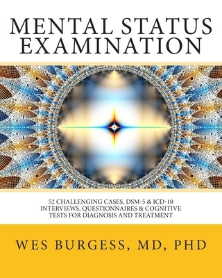 Mental Status Examination: 52 Challenging Cases, DSM and ICD-10 Interviews, Questionnaires and Cognitive Tests for Diagnosis and Treatment Paperback Createspace Independent Publishing Platform