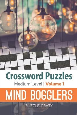 Crossword Puzzles Medium Level: Mind Bogglers Vol. 1 by Puzzle Crazy
