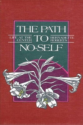 The Path to No-Self: Life at the Center by Roberts, Bernadette