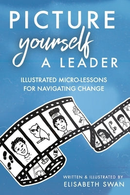 Picture Yourself a Leader: Illustrated Micro-Lessons for Navigating Change Paperback Lumen Press