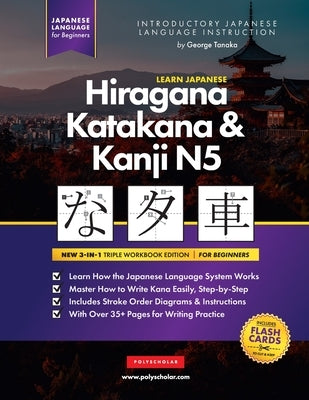 Learn Japanese Hiragana, Katakana and Kanji N5 - Workbook for Beginners: The Easy, Step-by-Step Study Guide and Writing Practice Book: Best Way to Lea by Tanaka, George