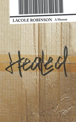 Healed: A Memoir by Robinson, Lacole