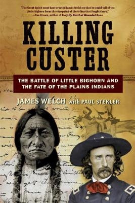 Killing Custer: The Battle of Little Bighorn and the Fate of the Plains Indians W. W. Norton & Company