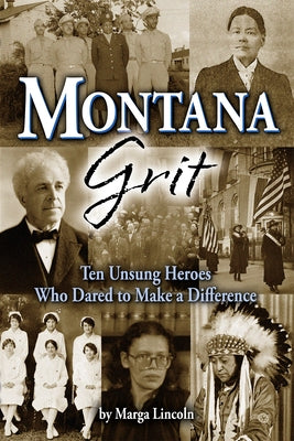 Montana Grit: 10 Unsung Heroes Who Dared to Make a Difference Paperback Farcountry Press