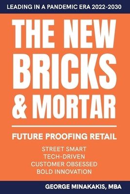 The New Bricks & Mortar: Future Proofing Retail Paperback Independently Published