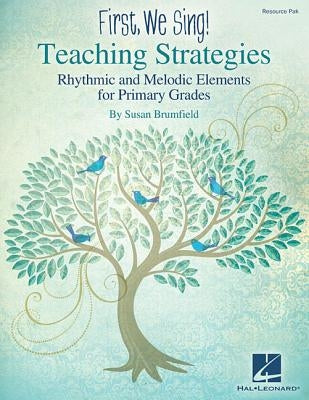 First We Sing! Teaching Strategies: Rhythmic and Melodic Elements for Primary Grades by Brumfield, Susan