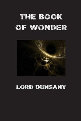 The Book of Wonder by Dunsany, Lord