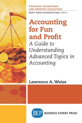 Accounting for Fun and Profit: A Guide to Understanding Advanced Topics in Accounting Paperback Business Expert Press