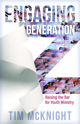 Engaging Generation Z: Raising the Bar for Youth Ministry Paperback Kregel Publications