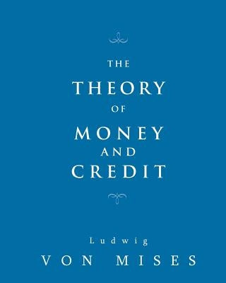 The Theory of Money and Credit by Von Mises, Ludwig