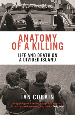 Anatomy of a Killing: Life and Death on a Divided Island by Cobain, Ian