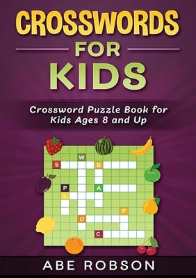Crosswords for Kids: Crossword Puzzle Book for Kids Ages 8 and Up Paperback Abe Robson