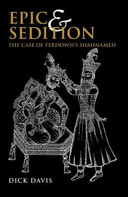 Epic and Sedition: The Case of Ferdowsi's Shahnameh Paperback Mage Publishers