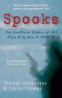 Spooks the Unofficial History of Mi5 from M to Miss X 1909-39 Paperback Amberley Publishing