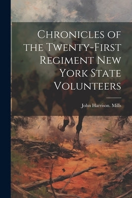 Chronicles of the Twenty-first Regiment New York State Volunteers Paperback Legare Street Press