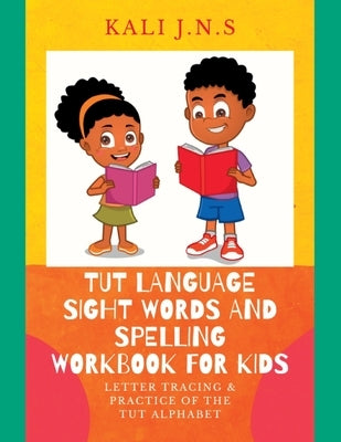 Tut Language Sight Words and Spelling Workbook for Kids: Letter Tracing & Practice of the Tut Alphabet by J. N. S., Kali