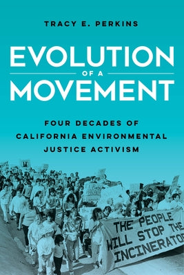 Evolution of a Movement: Four Decades of California Environmental Justice Activism by Perkins, Tracy E.