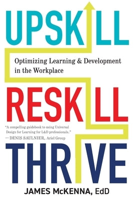 Upskill, Reskill, Thrive: Optimizing Learning and Development in the Workplace Paperback Cast, Inc.