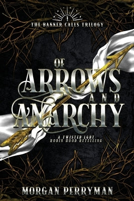 Of Arrows and Anarchy: A Twisted, LGBTQ Robin Hood Retelling Paperback Literary Ladies Ltd