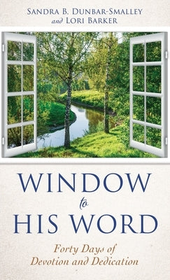 Window to His Word: Forty Days of Devotion and Dedication by Dunbar-Smalley, Sandra Barker