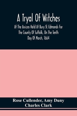 A Tryal Of Witches, At The Assizes Held At Bury St. Edmonds For The County Of Suffolk, On The Tenth Day Of March, 1664, Before Sir Matthew Hale Kt., T Paperback Alpha Edition