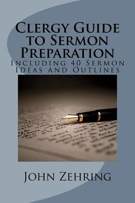 Clergy Guide to Sermon Preparation: Including 40 Sermon Ideas and Outlines Paperback Createspace Independent Publishing Platform