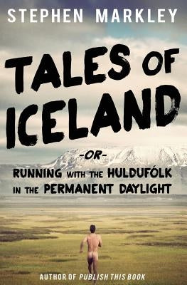 Tales of Iceland: Running with the Huldufólk in the Permanent Daylight Paperback Giveliveexplore LLC